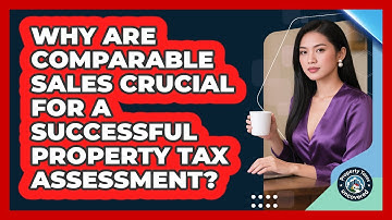Why Are Comparable Sales Crucial For A Successful Property Tax Assessment?