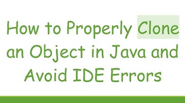 How to Properly Clone an Object in Java and Avoid IDE Errors