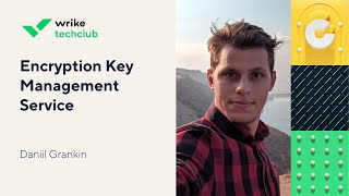 Encryption Key Management Service in Microservice Platform – Daniil Grankin, Wrike