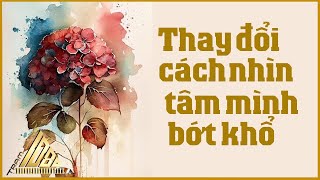 Thay Đổi Cách Nhìn, Tâm Mình Bớt Khổ - Một Đời An Nhiên - Trạm Dừng 1080