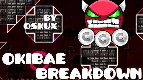 Geometry Dash - Okibae Breakdown (Demon) - by Oskux