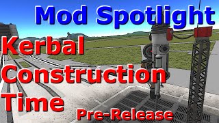Kerbal Construction Time Pre-Release Mod Spotlight (KSP v0.24.2)
