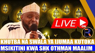 #LIVE SHK OTHMAN MAALIM: KHUTBA NA SWALA YA IJUMAA KUTOKA MSIKITI WA SHK OTHMAN MAALIM