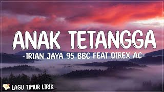 Irian Jaya 95 BBC Feat Direx AC - Anak Tetangga (Lirik) Lagu Timur Terbaru 2024