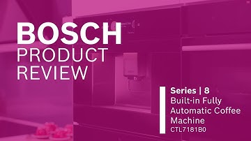 Bosch Product Review - Series 8 Built-In Fully Automatic Coffee Machine CTL7181B0
