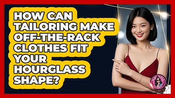 How Can Tailoring Make Off-the-rack Clothes Fit Your Hourglass Shape? - Glam Girl