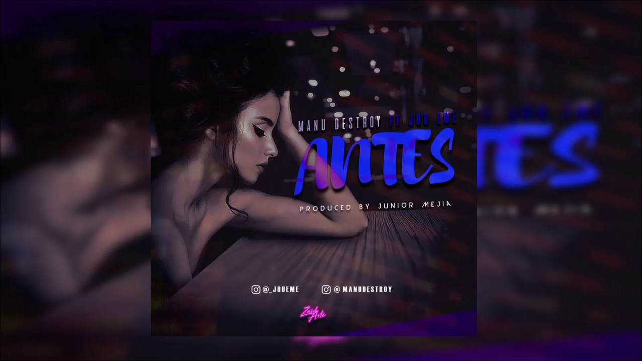Manu Destroy Ft  Jou Eme - Antes ( Prod by Junior Mejia X Rashai )