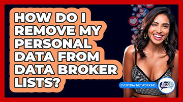 How Do I Remove My Personal Data From Data Broker Lists? - Everyday-Networking