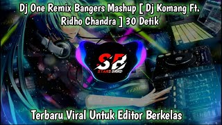 Dj One Remix Bangers Mashup [ Dj Komang Ft. Ridho Chandra ] 30 Detik Cocok Untuk Editor Berkelas