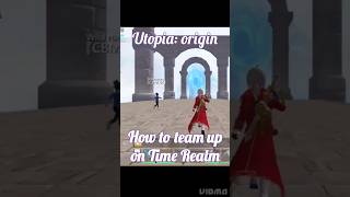 Utopia: origin how to team up on time realm #utopiaorigin  #subscribe