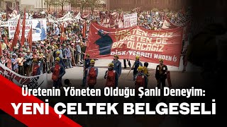 Üretenin Yöneten Olduğu Şanlı Deneyim Yeni Çeltek Belgeseli