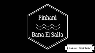 Pinhani - Bana El Salla Cover Mehmet YAVUZ Resimi