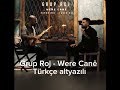 Grup Roj - Were Canê Türkçe altyazılı