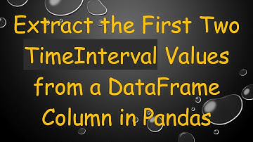 Extract the First Two TimeInterval Values from a DataFrame Column in Pandas