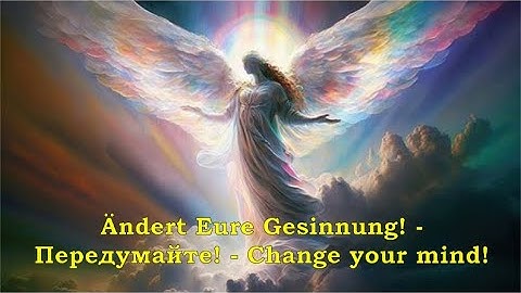 Ändert Eure Gesinnung! - Передумайте! - Change your mind!