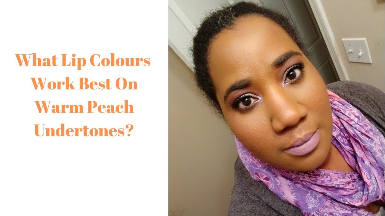 Choosing A Lip Shade For Your Warm Peach Undertones YouTube