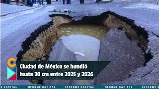 La Ciudad de México descendió hasta 30 cm entre 2025 y 2026 I Informe Capital