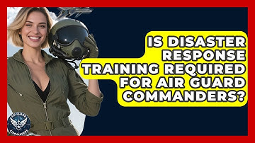 Is Disaster Response Training Required for Air Guard Commanders? - Air Guard Commanders