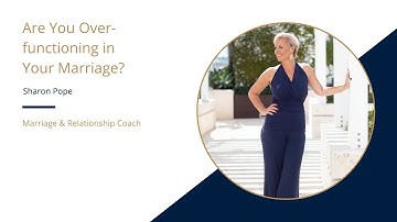 Are You Over-Functioning in Your Marriage?