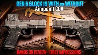 The Gen 6 Glock 19 Aimpoint COA vs Standard Is It Worth It Hands on Review