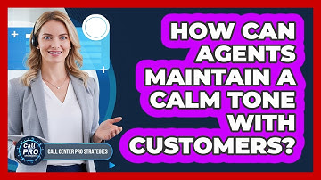 How can agents maintain a calm tone with customers?