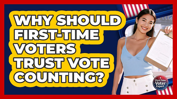 Why Should First-time Voters Trust Vote Counting? - First Time Voter Expert