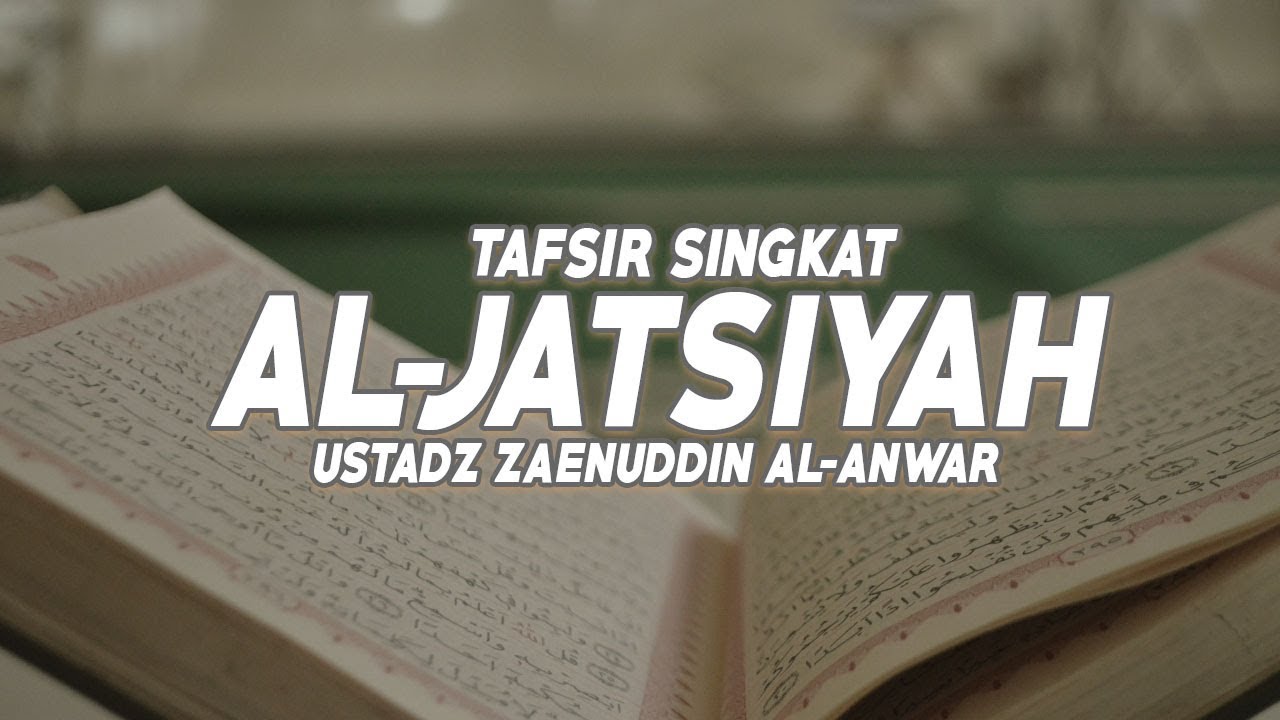 Tafsir Singkat - Surat Al-Jatsiyah Ayat 23 sd 33 - Zaenuddin Al-Anwar