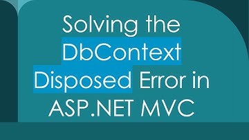 Solving the DbContext Disposed Error in ASP.NET MVC