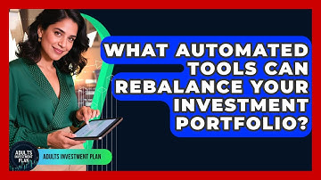 What Automated Tools Can Rebalance Your Investment Portfolio? - Adults Investment Plan