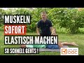 Muskel sofort elastisch machen