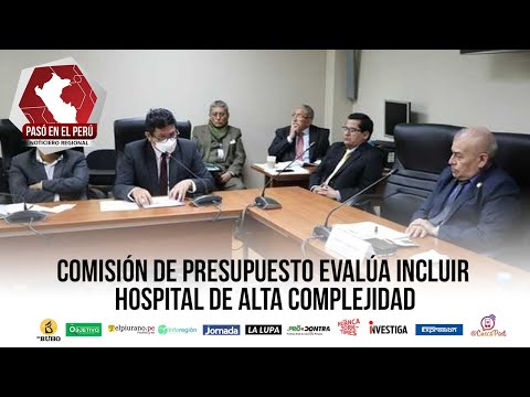 Comisión de Presupuesto evalúa incluir hospital de Alta Complejidad en Piura | Pasó en el Perú