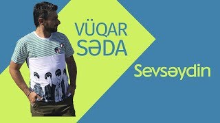 Vüqar Səda ft Elnur Qala.  Sevsəydin 2017  2018