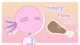 Hungry! Meme || ft. Coral (OC)