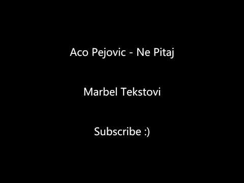 Aco Pejovic – Ne Pitaj – Marbel Tekstovi