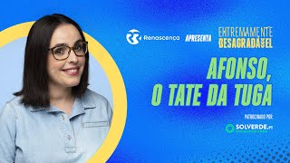 Afonso, o Tate da Tuga - Extremamente Desagradável