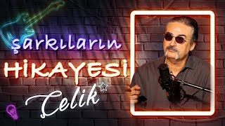 ÇELİK HERCAİ ŞARKISINI KİME YAZDI? YILLAR SONRA İLK KEZ ANLATIYOR...