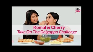 Komal & Cherry Take On The Gol Gappa Challenge : Pani Puri Challenge    POPxo