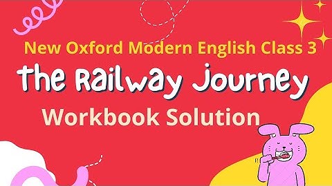 The Railway Journey questions answers workbook solution new Oxford modern English class 3