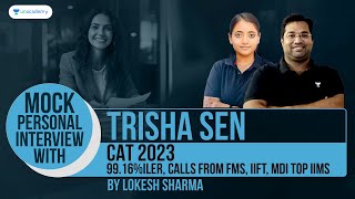 Mock PI | Trisha Sen CAT 99.16%ile, Calls from FMS, IIFT, MDI | Lokesh Sharma