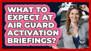 What To Expect At Air Guard Activation Briefings?
