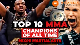 Top 10 Mixed Martial Arts MMA Champions of all time