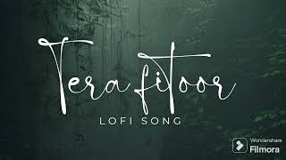 Tera Fitoor 🎧🎵💗 | lofi song | #slowedandreverb #lofimusic #bolywoodlofi