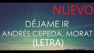 Andrés Cepeda, Morat - Déjame Ir (Letra)/ MUSIC 2019