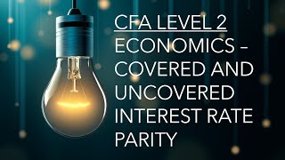 CFA Level 2 | Economics: Covered and Uncovered Interest Rate Parity