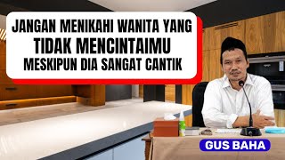 Jangan menikah dengan wanita yang tidak mencintaimu. Ngaji Gus baha.