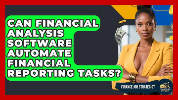 Can Financial Analysis Software Automate Financial Reporting Tasks? - Finance Job Strategist