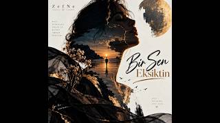Zefne - Bir Sen Eksiktin 