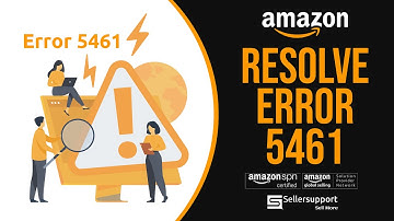 How to Resolve Error Code 5461 on Amazon Seller Central | Sellersupport
