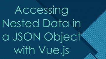 Accessing Nested Data in a JSON Object with Vue.js