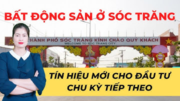 Tín Hiệu Mới Cho Đầu Tư Bất Động Sản Ở Tỉnh Sóc Trăng, Đồng Bằng Sông Cửu Long